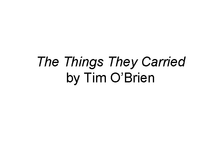 The Things They Carried by Tim O’Brien 