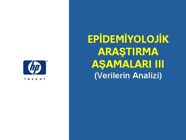 EPİDEMİYOLOJİK ARAŞTIRMA AŞAMALARI III (Verilerin Analizi) 