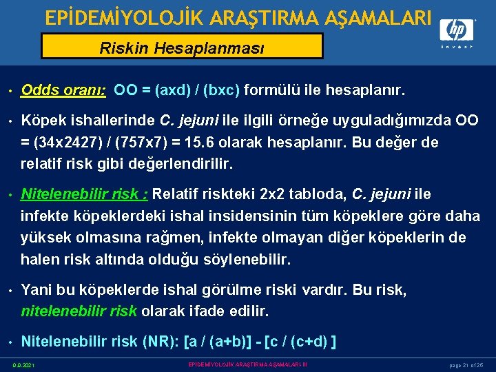 EPİDEMİYOLOJİK ARAŞTIRMA AŞAMALARI Riskin Hesaplanması • Odds oranı: OO = (axd) / (bxc) formülü