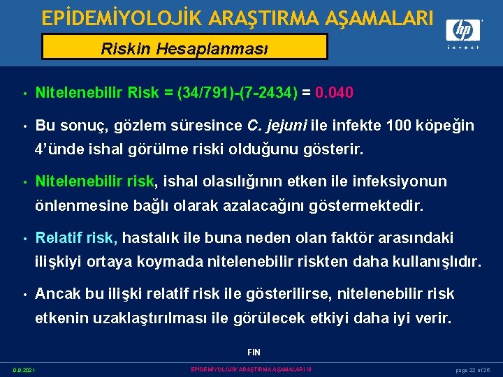 EPİDEMİYOLOJİK ARAŞTIRMA AŞAMALARI Riskin Hesaplanması • Nitelenebilir Risk = (34/791)-(7 -2434) = 0. 040