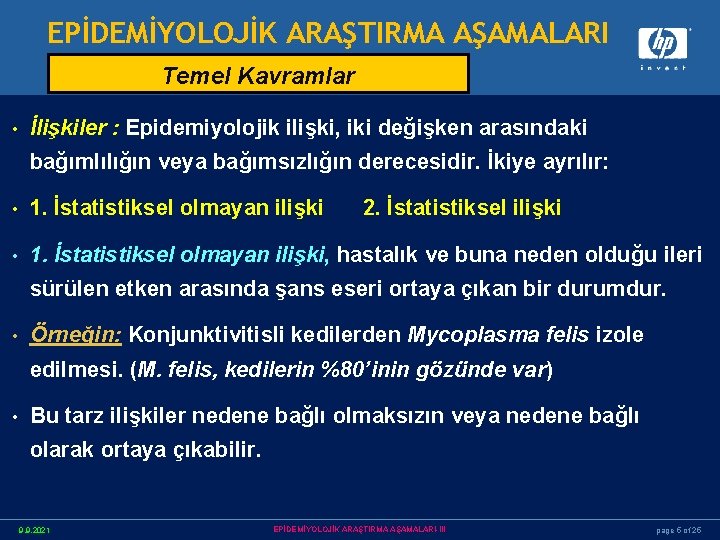 EPİDEMİYOLOJİK ARAŞTIRMA AŞAMALARI Temel Kavramlar • İlişkiler : Epidemiyolojik ilişki, iki değişken arasındaki bağımlılığın