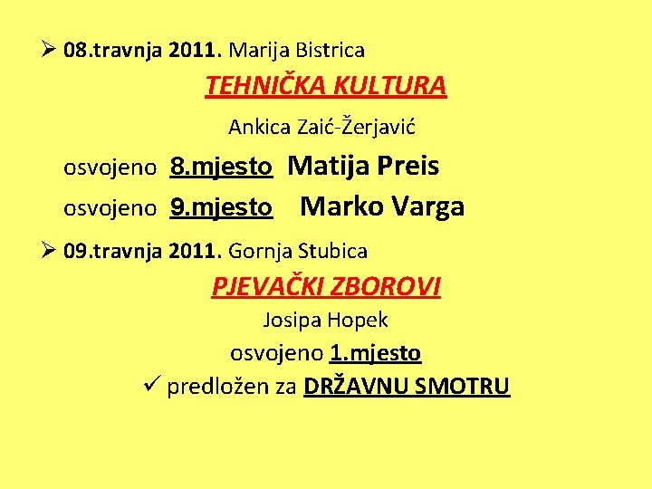 Ø 08. travnja 2011. Marija Bistrica TEHNIČKA KULTURA Ankica Zaić-Žerjavić Matija Preis osvojeno 9.