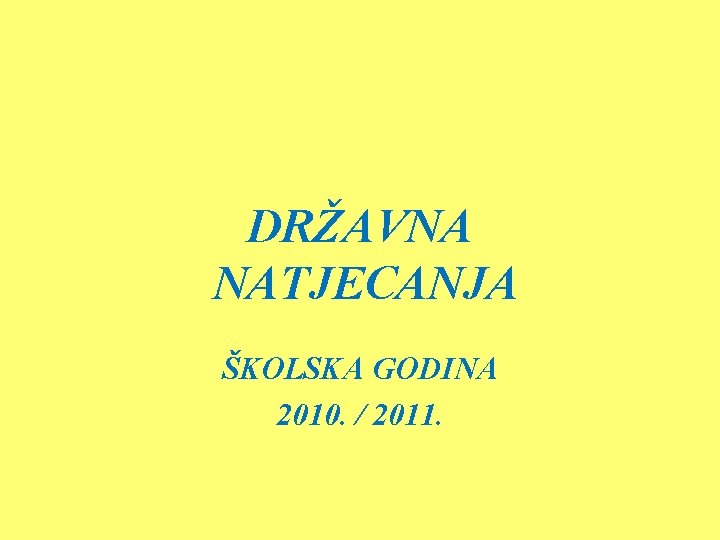 DRŽAVNA NATJECANJA ŠKOLSKA GODINA 2010. / 2011. 
