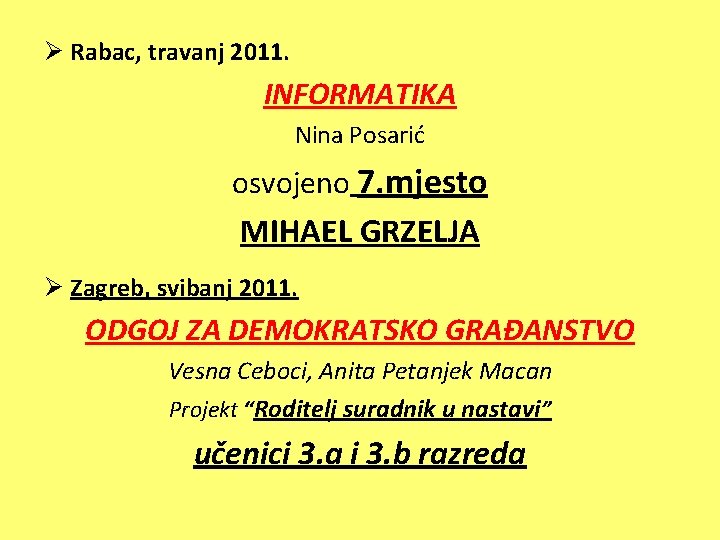 Ø Rabac, travanj 2011. INFORMATIKA Nina Posarić osvojeno 7. mjesto MIHAEL GRZELJA Ø Zagreb,