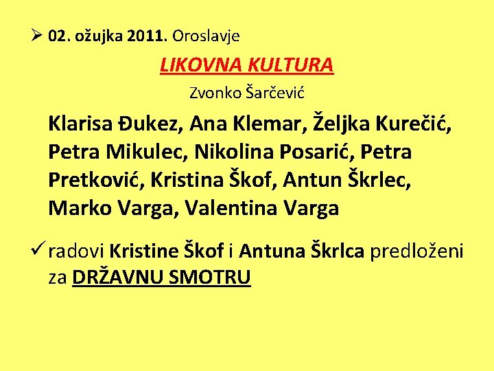 Ø 02. ožujka 2011. Oroslavje LIKOVNA KULTURA Zvonko Šarčević Klarisa Đukez, Ana Klemar, Željka