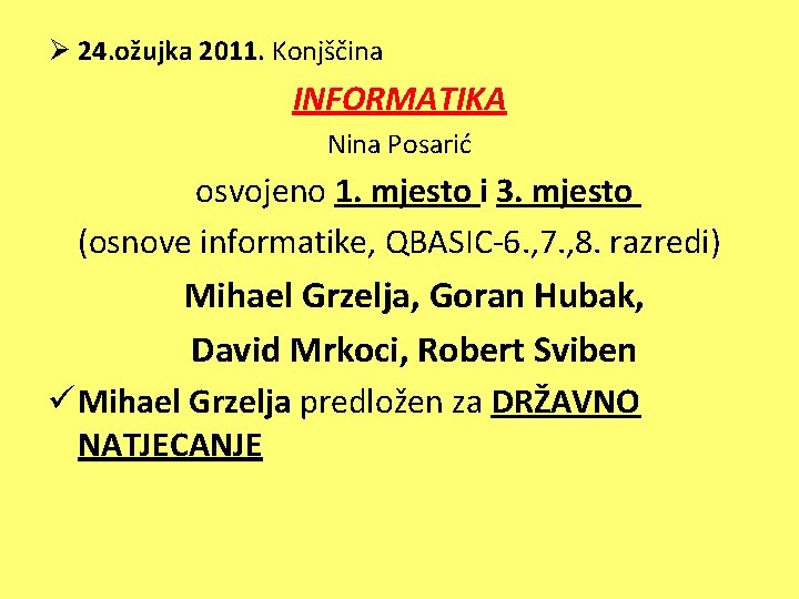 Ø 24. ožujka 2011. Konjščina INFORMATIKA Nina Posarić osvojeno 1. mjesto i 3. mjesto