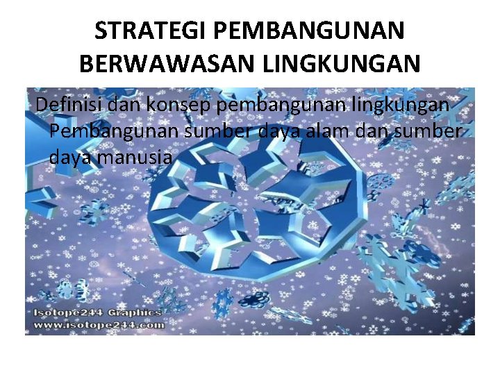 STRATEGI PEMBANGUNAN BERWAWASAN LINGKUNGAN Definisi dan konsep pembangunan lingkungan Pembangunan sumber daya alam dan