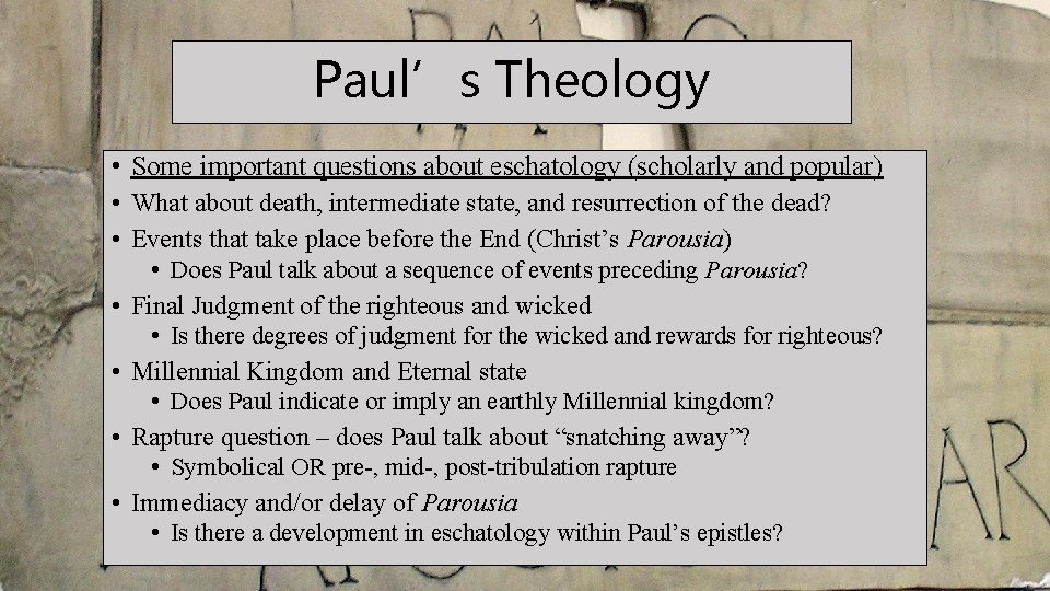 Paul’s Theology • Some important questions about eschatology (scholarly and popular) • What about