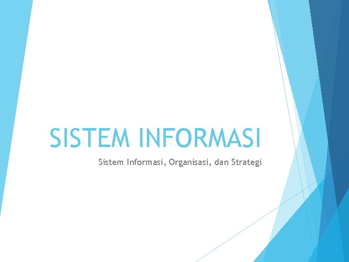 SISTEM INFORMASI Sistem Informasi, Organisasi, dan Strategi 