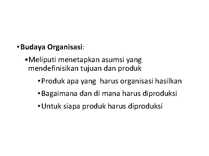  • Budaya Organisasi: • Meliputi menetapkan asumsi yang mendefinisikan tujuan dan produk •