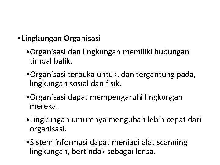  • Lingkungan Organisasi • Organisasi dan lingkungan memiliki hubungan timbal balik. • Organisasi