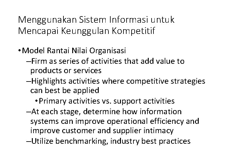 Menggunakan Sistem Informasi untuk Mencapai Keunggulan Kompetitif • Model Rantai Nilai Organisasi –Firm as