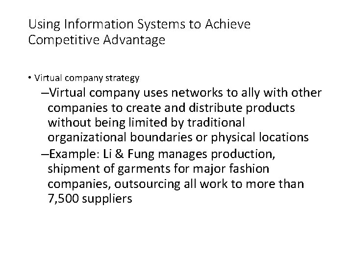 Using Information Systems to Achieve Competitive Advantage • Virtual company strategy –Virtual company uses