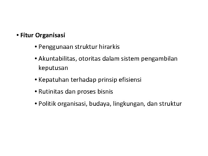  • Fitur Organisasi • Penggunaan struktur hirarkis • Akuntabilitas, otoritas dalam sistem pengambilan