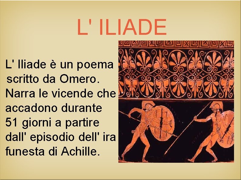 L' ILIADE L' Iliade è un poema scritto da Omero. Narra le vicende che