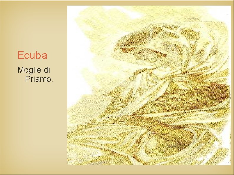 Ecuba Moglie di Priamo. 