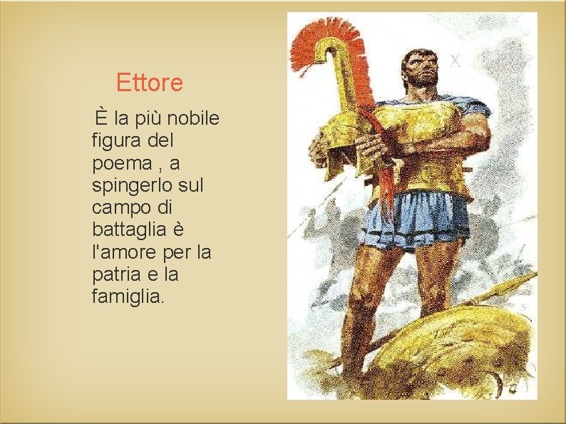 Ettore È la più nobile figura del poema , a spingerlo sul campo di