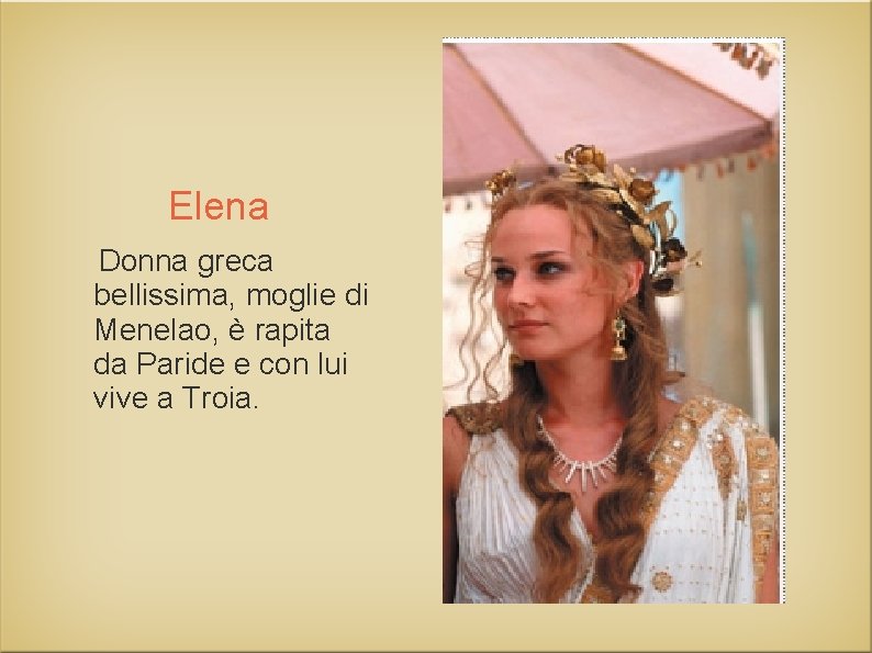 Elena Donna greca bellissima, moglie di Menelao, è rapita da Paride e con lui