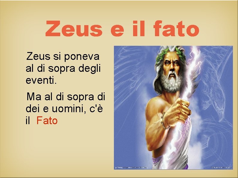 Zeus e il fato Zeus si poneva al di sopra degli eventi. Ma al