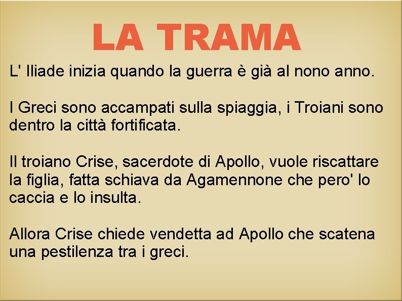 LA TRAMA L' Iliade inizia quando la guerra è già al nono anno. I