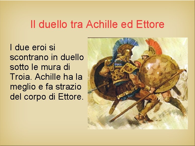 Il duello tra Achille ed Ettore I due eroi si scontrano in duello sotto