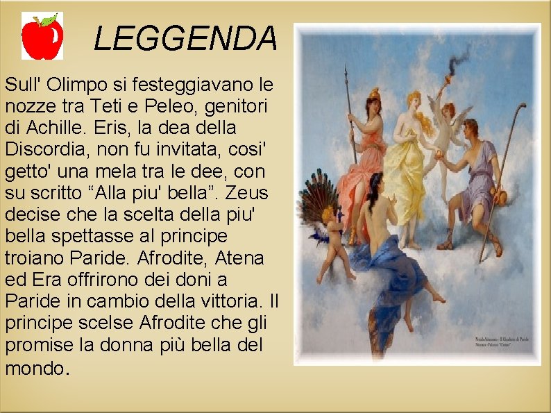LEGGENDA Sull' Olimpo si festeggiavano le nozze tra Teti e Peleo, genitori di Achille.