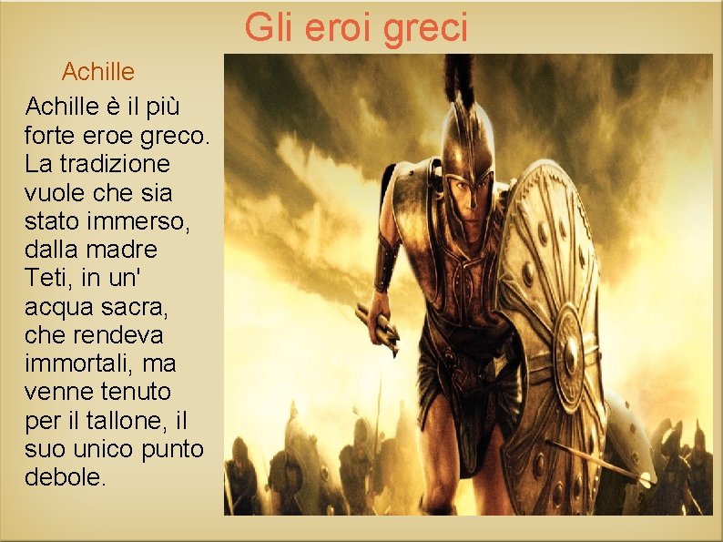 Gli eroi greci Achille è il più forte eroe greco. La tradizione vuole che