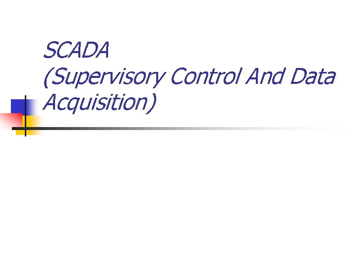 SCADA (Supervisory Control And Data Acquisition) 