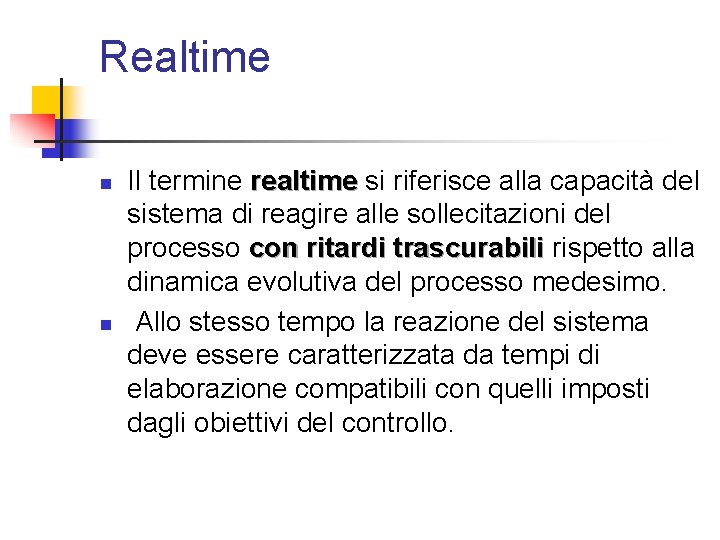 Realtime n n Il termine realtime si riferisce alla capacità del sistema di reagire