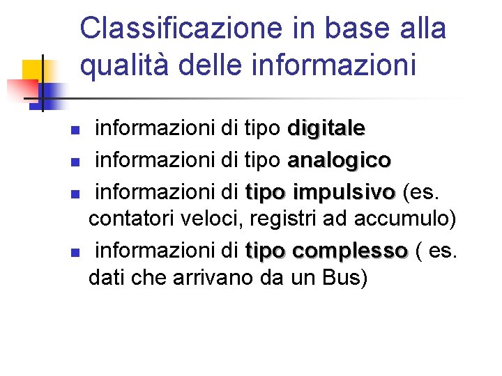 Classificazione in base alla qualità delle informazioni n n informazioni di tipo digitale informazioni