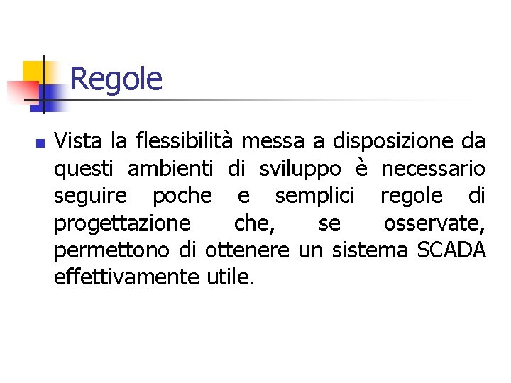 Regole n Vista la flessibilità messa a disposizione da questi ambienti di sviluppo è