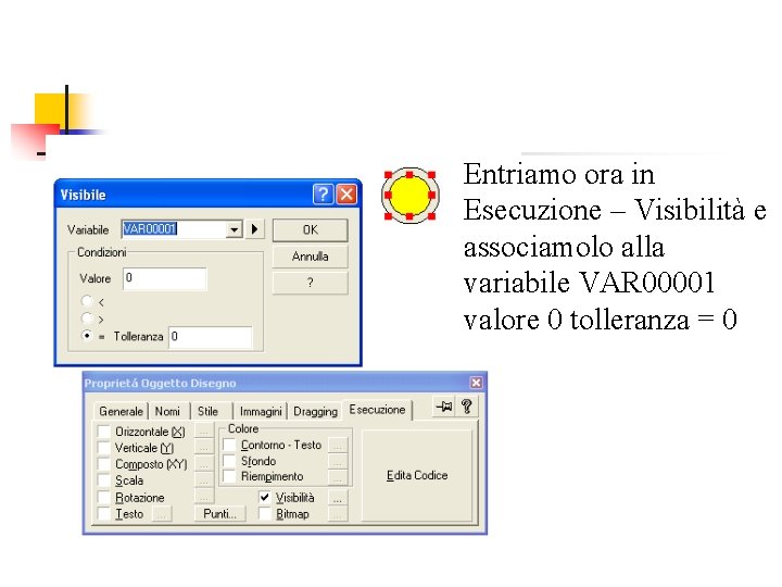 Entriamo ora in Esecuzione – Visibilità e associamolo alla variabile VAR 00001 valore 0