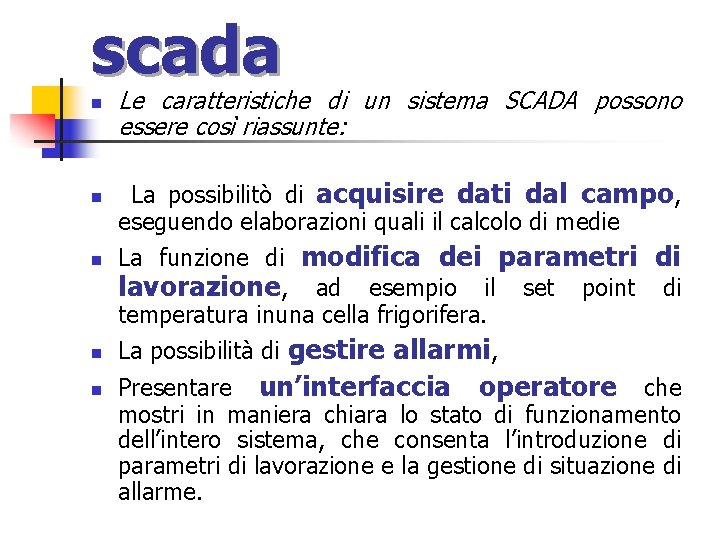 scada n n n Le caratteristiche di un sistema SCADA possono essere così riassunte: