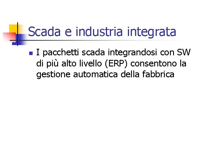 Scada e industria integrata n I pacchetti scada integrandosi con SW di più alto