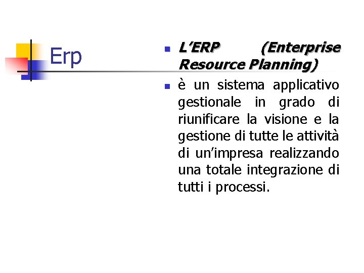 Erp n n L’ERP (Enterprise Resource Planning) è un sistema applicativo gestionale in grado