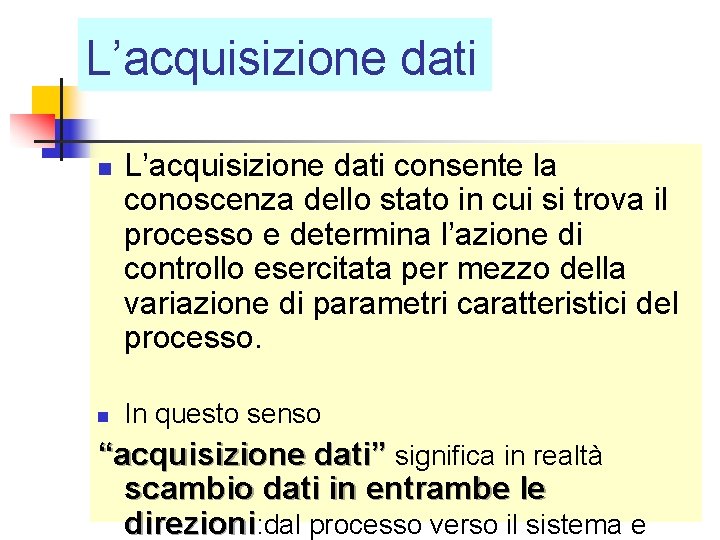 L’acquisizione dati n n L’acquisizione dati consente la conoscenza dello stato in cui si