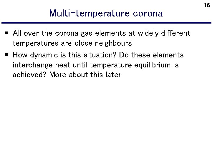 Multi-temperature corona § All over the corona gas elements at widely different temperatures are