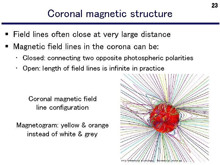 Coronal magnetic structure § Field lines often close at very large distance § Magnetic