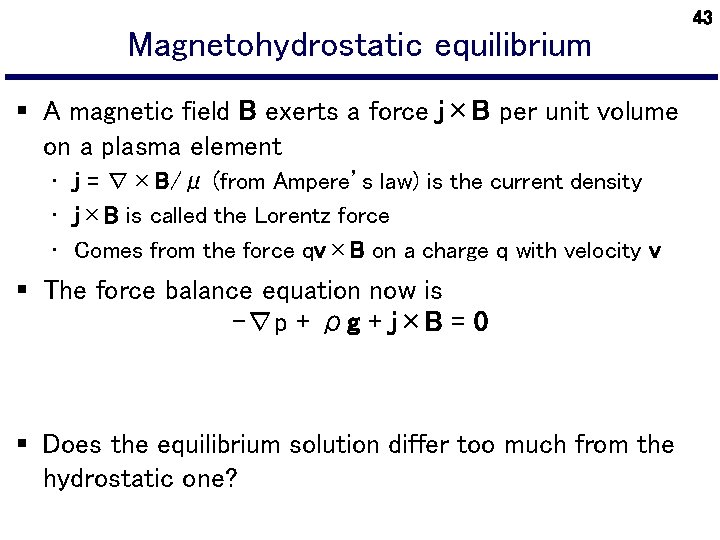 Magnetohydrostatic equilibrium § A magnetic field B exerts a force j×B per unit volume