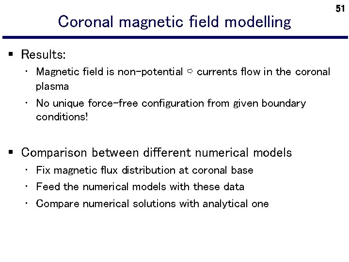 Coronal magnetic field modelling § Results: • Magnetic field is non-potential ⇨ currents flow