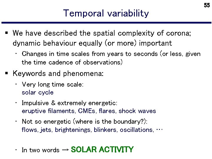 Temporal variability § We have described the spatial complexity of corona; dynamic behaviour equally