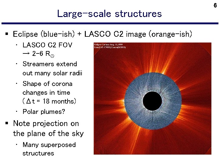 Large-scale structures § Eclipse (blue-ish) + LASCO C 2 image (orange-ish) • LASCO C