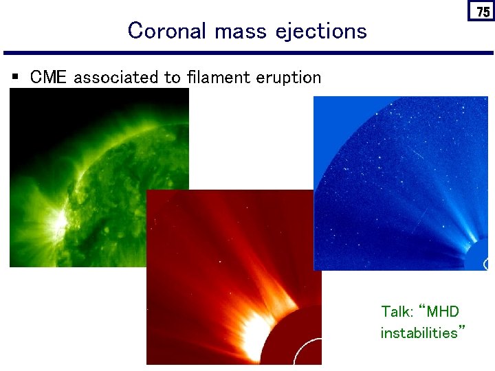 75 Coronal mass ejections § CME associated to filament eruption Talk: “MHD instabilities” 