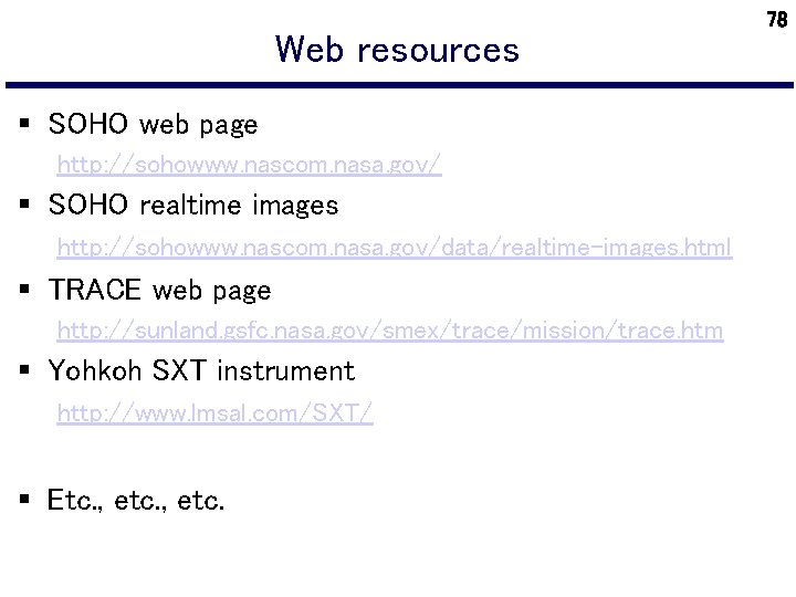Web resources § SOHO web page http: //sohowww. nascom. nasa. gov/ § SOHO realtime