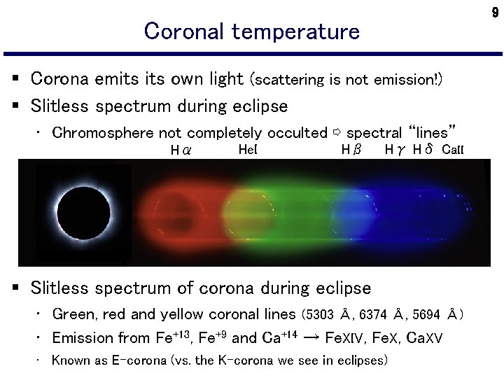 9 Coronal temperature § Corona emits own light (scattering is not emission!) § Slitless