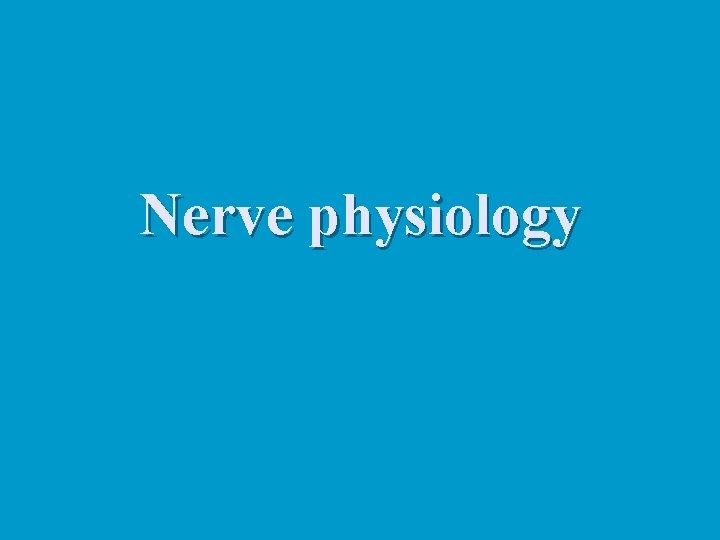 Nerve physiology 