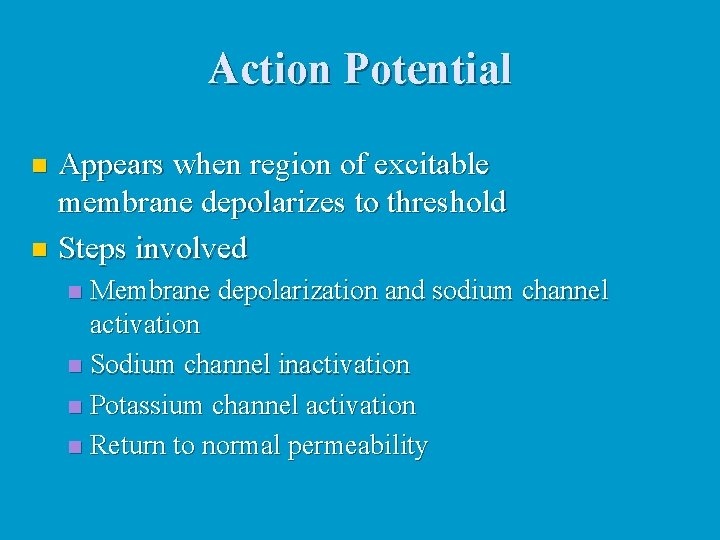 Action Potential Appears when region of excitable membrane depolarizes to threshold n Steps involved