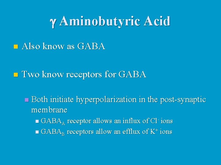 g Aminobutyric Acid n Also know as GABA n Two know receptors for GABA