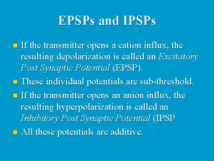 EPSPs and IPSPs If the transmitter opens a cation influx, the resulting depolarization is