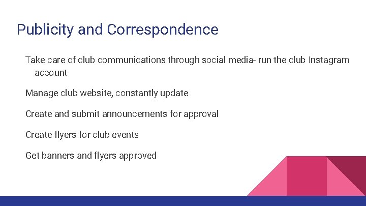 Publicity and Correspondence Take care of club communications through social media- run the club